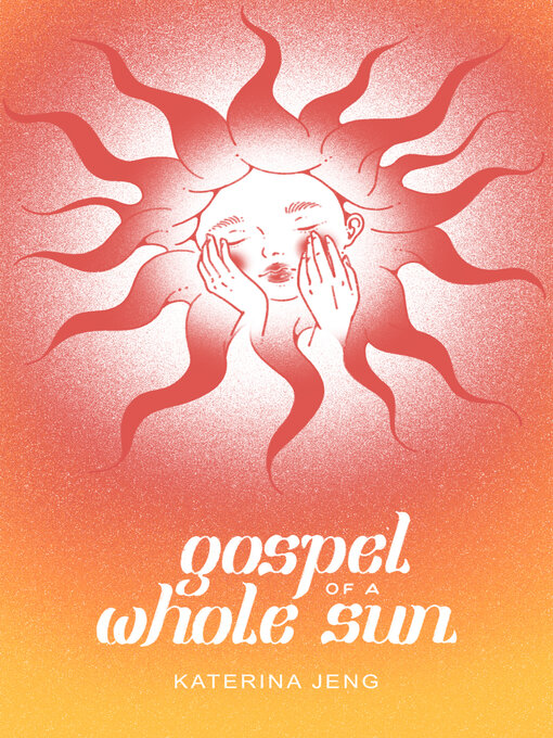 Title details for Gospel of a Whole Sun by Katerina Jeng - Available